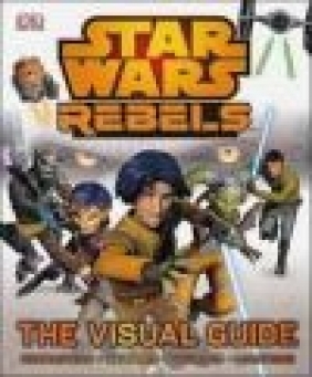 Star Wars Rebels the Visual Guide Adam Bray,  DK