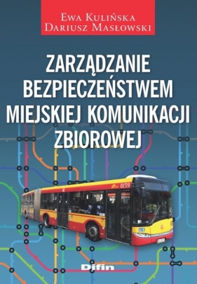 Zarządzanie bezpieczeństwem miejskiej komunikacji zbiorowej - Kulińska Ewa, Masłowski Dariusz