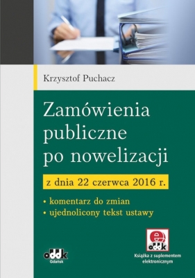 Zamówienia publiczne po nowelizacji z dnia 22 czerwca 2016 r. - Puchacz Krzysztof
