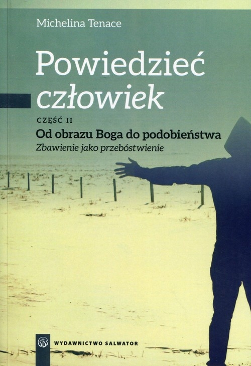 Powiedzieć człowiek Część 2 Od obrazu Boga do podobieństwa