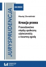 Jurysprudencja 22. Kreacja prawa Prawodawstwo między społeczną Maciej Chmieliński