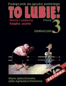To lubię! 3 Książka ucznia Teksty i zadania - Jędrychowska Maria, Kłakówna Zofia Agnieszka
