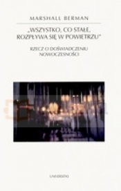 Wszystko, co stale, rozpływa się w powietrzu. Rzecz o doświadczeniu nowoczesności