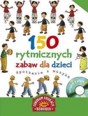 150 rytmicznych zabaw dla dzieci Spotkanie z muzyką z płytą CD