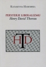 Peryferie liberalizmu Henry David Thoreau Haremska Katarzyna