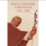  Wielki świadek Chrystusa25 lat Pontyfikatu Ojca Świętego Jana Pawła II