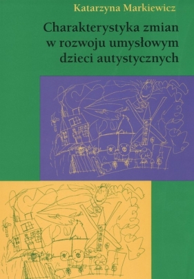 Charakterystyka zmian w rozwoju umysłowym dzieci autystycznych - Markiewicz Katarzyna<br />