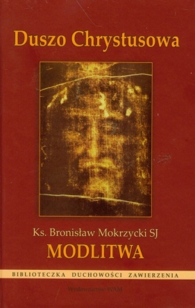 Duszo Chrystusowa Modlitwa - Bronisław Mokrzycki