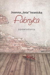 Fabryka - Iwanicka "Jota" Joanna