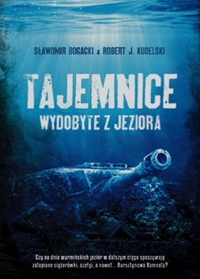 Tajemnice wydobyte z jeziora - Sławomir Bogacki, Robert J. Kudelski