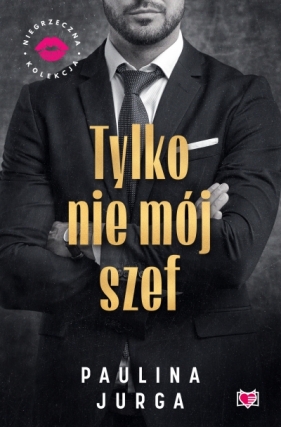 Tylko nie mój szef - Paulina Jurga