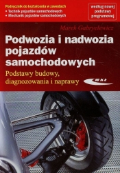 Podwozia i nadwozia pojazdów samochodowych Podstawy budowy diagnozowania i naprawy Podręcznik do kształcenia w zawodach technik pojazdów samochodowych mechanik pojazdów samochodowych - Marek Gabryelewicz