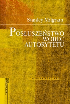 Posłuszeństwo wobec autorytetu - Milgram Stanley