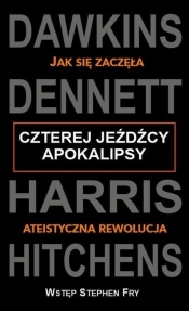 Czterej jeźdźcy apokalipsy Jak się zaczęła ateistyczna rewolucja - Dennett Daniel C., Harris Sam, Dawkins Richard