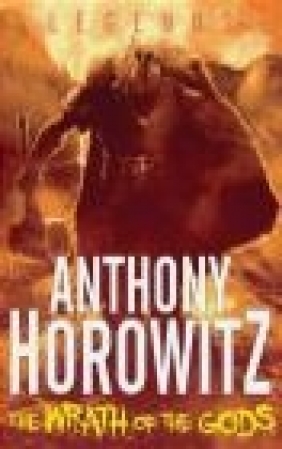 Legends! The Wrath of the Gods Anthony Horowitz