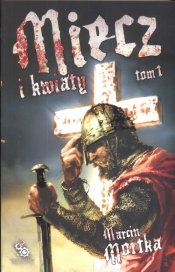Miecz i kwiaty tom 1 - Marcin Mortka