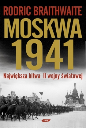Moskwa 1941. Największa bitwa II wojny światowej - Braithwaite Rodric