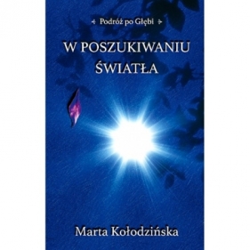 W poszukiwaniu Światła - Marta Kołodzińska