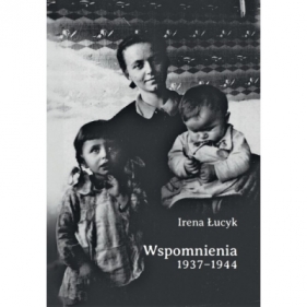 Wspomnienia 1937-1944 - ŁUCYK IRENA