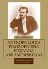 Antropologia filozoficzna Edwarda Abramowskiego Dziedzic Anna