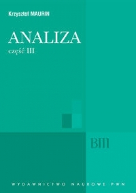 Analiza Część 3 Analiza zespolona dystrybucje analiza harmoniczna - Krzysztof Maurin