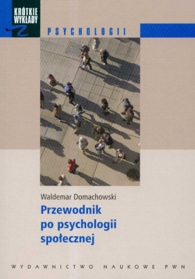 Krótkie wykłady z psychologii Przewodnik po psychologii społecznej - Domachowski Waldemar