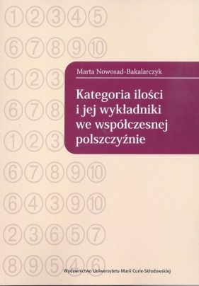 Kategoria ilości i jej wykładniki we współczesnej polszczyźnie - Nowosad-Bakalarczyk Marta