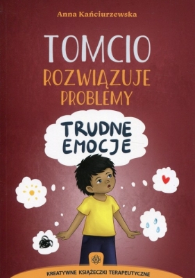 Tomcio rozwiązuje problemy Trudne emocje - Kańciurzewska Anna