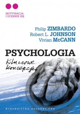 Psychologia Kluczowe koncepcje Tom 2 Motywacja i uczenie się - Zimbardo Philip G., Johnson Robert L., McCain Vivian<br />