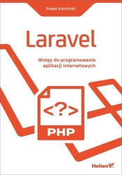 Laravel. Wstęp do programowania aplikacji internetowych - Kamiński Paweł 