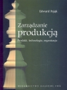 Zarządzanie produkcją Produkt, technologia, organizacja Pająk Edward