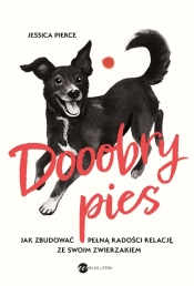 Dooobry pies! Jak zbudować pełną radości relację ze swoim zwierzakiem - Jessica Pierce