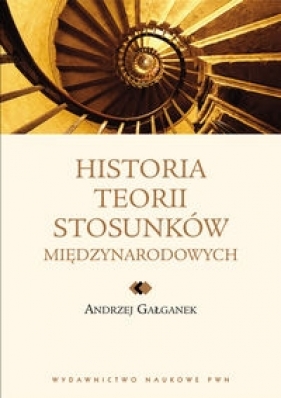 Historia teorii stosunków międzynarodowych - Andrzej Gałganek