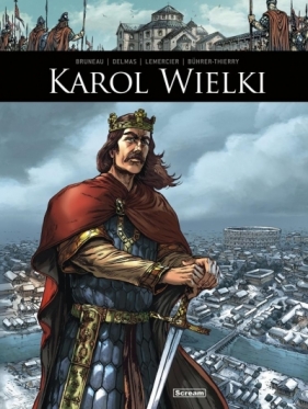 Oni tworzyli historię Karol Wielki - Clotilde Bruneau, Vincent Delmas