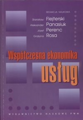 Współczesna ekonomika usług - Flejterski Stanisław, Panasiuk Aleksander, Perenc Józef