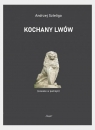 Kochany Lwów (zawsze w pamięci) Andrzej Szteliga
