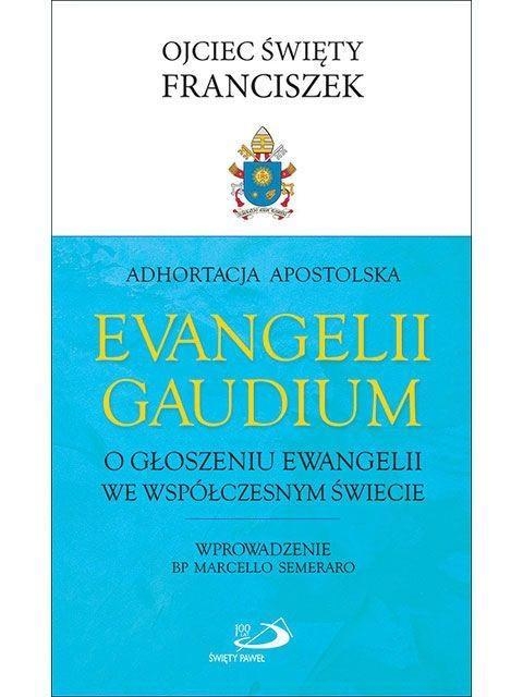 Adhortacja ''Evangelii Gaudium''. O głoszeniu Ewangelii we współczesnym świecie. Wydanie 2 poprawione