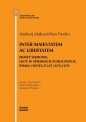 Inter maiestatem ac libertatem Mowy sejmowe listy w sprawach publicznych, pisma i wota z lat 1672-1679 - Fredro Andrzej Maksymilian, Adam Perłakowski, Kazimierz Przyboś