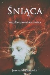 Wątpliwe promienie słońca. Śniąca. Tom 2