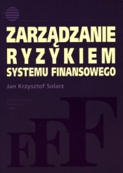Zarządzanie ryzykiem systemu finansowego - Jan Krzysztof Solarz