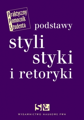 Podstawy stylistyki i retoryki - Wierzbicka Elżbieta, Wolański Adam, Zdunkiewicz-Jedynak Dorota