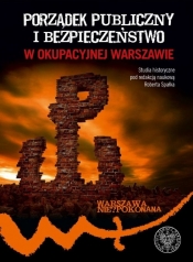 Porządek publiczny i bezpieczeństwo w okupowanej Warszawie (Uszkodzona okładka)