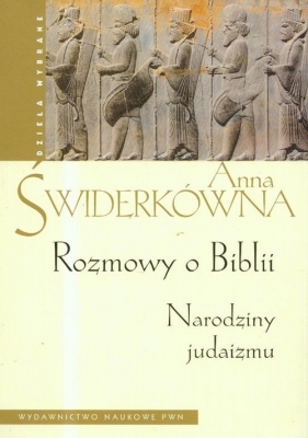 Rozmowy o Biblii Narodziny judaizmu - Świderkówna Anna