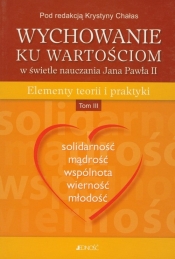 Wychowanie ku wartościom w świetle nauczania Jana Pawła II Tom 3