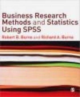 Business Research Methods and Statistics Using SPSS Richard Burns, Robert Burns