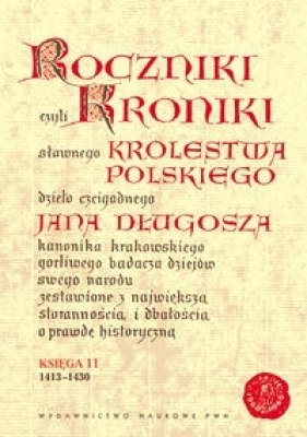 Roczniki czyli Kroniki sławnego Królestwa Polskiego - Długosz Jan