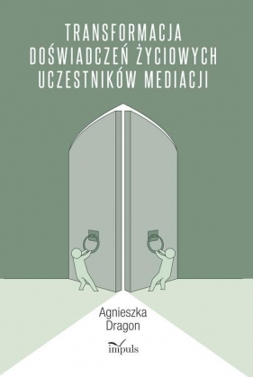 Transformacja doświadczeń życiowych uczestników mediacji - Agnieszka Dragon