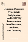 Museum Queeries: Two-Spirit, Indigiqueer.. Opracowanie zbiorowe
