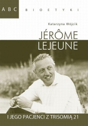 ABC Bioetyki Jerome Lejeune i jego pacjenci z trisomią 21