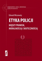 Etyka policji Między prawem moralnością i skutecznością